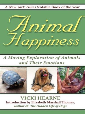 cover image of Animal Happiness: Moving Exploration of Animals and Their Emotions--From Cats and Dogs to Orangutans and Tortoises